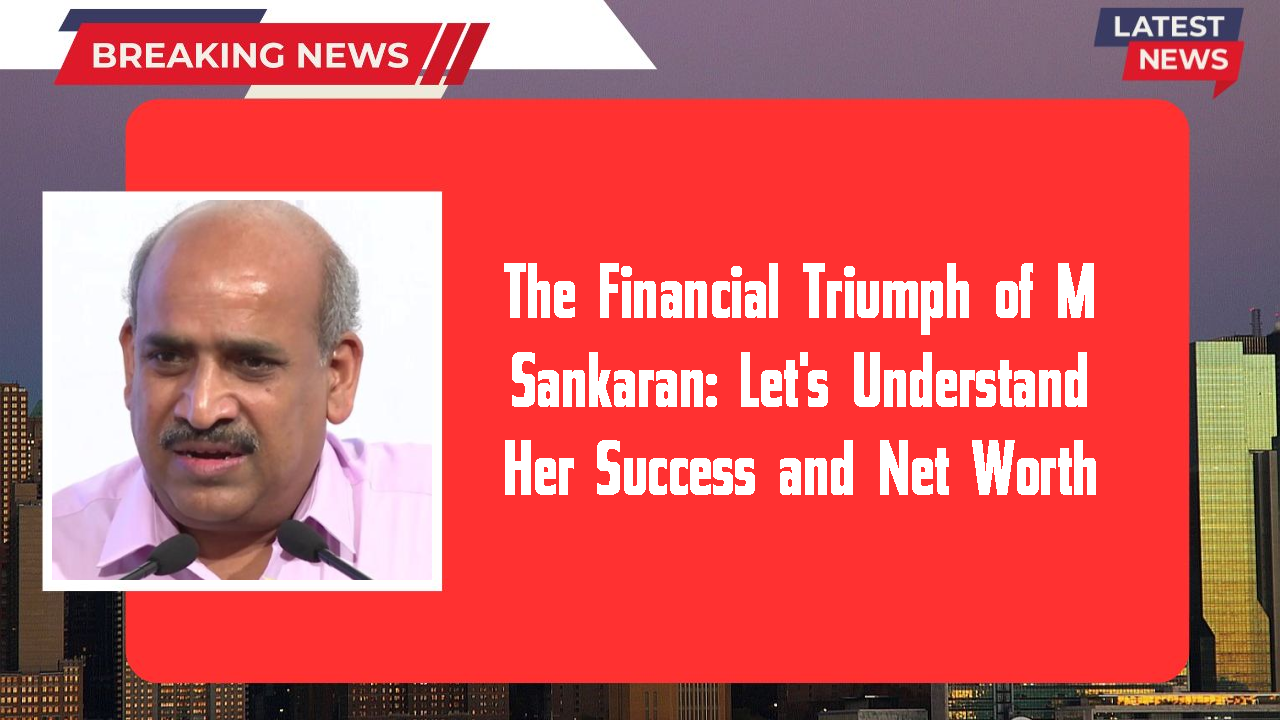 M Sankaran networth