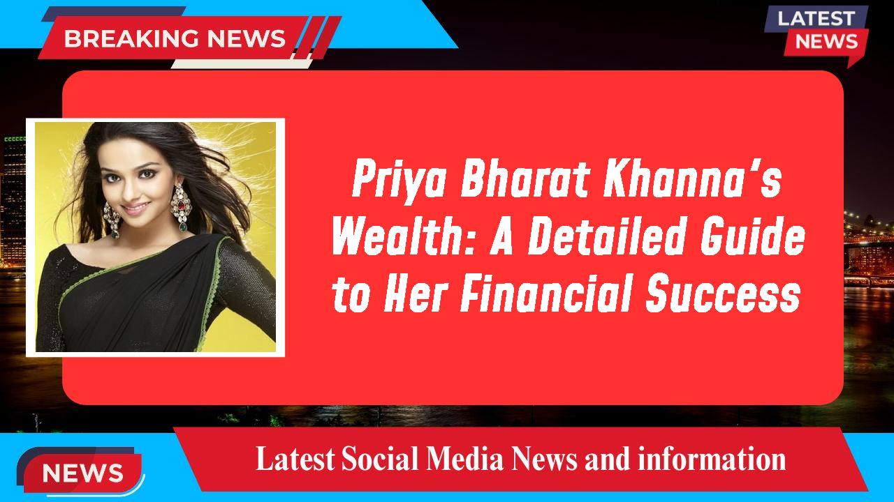 Priya Bharat Khanna networth