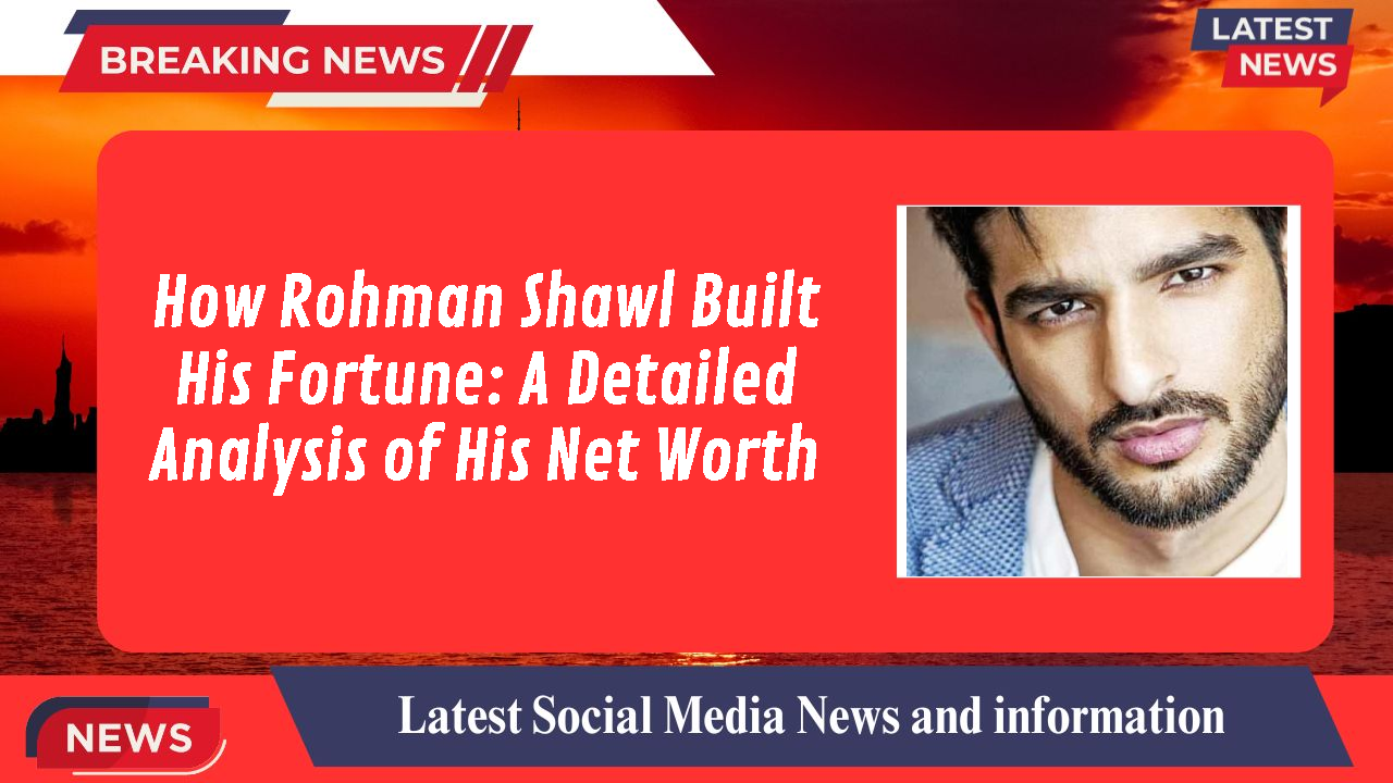 Rohman Shawl networth