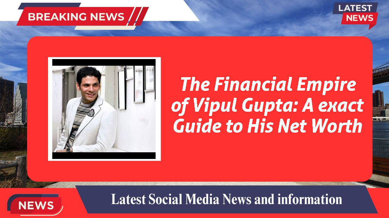 Vipul Gupta networth