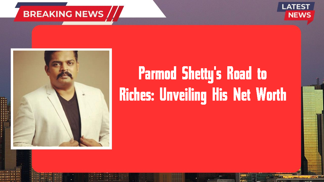 Parmod Shetty networth
