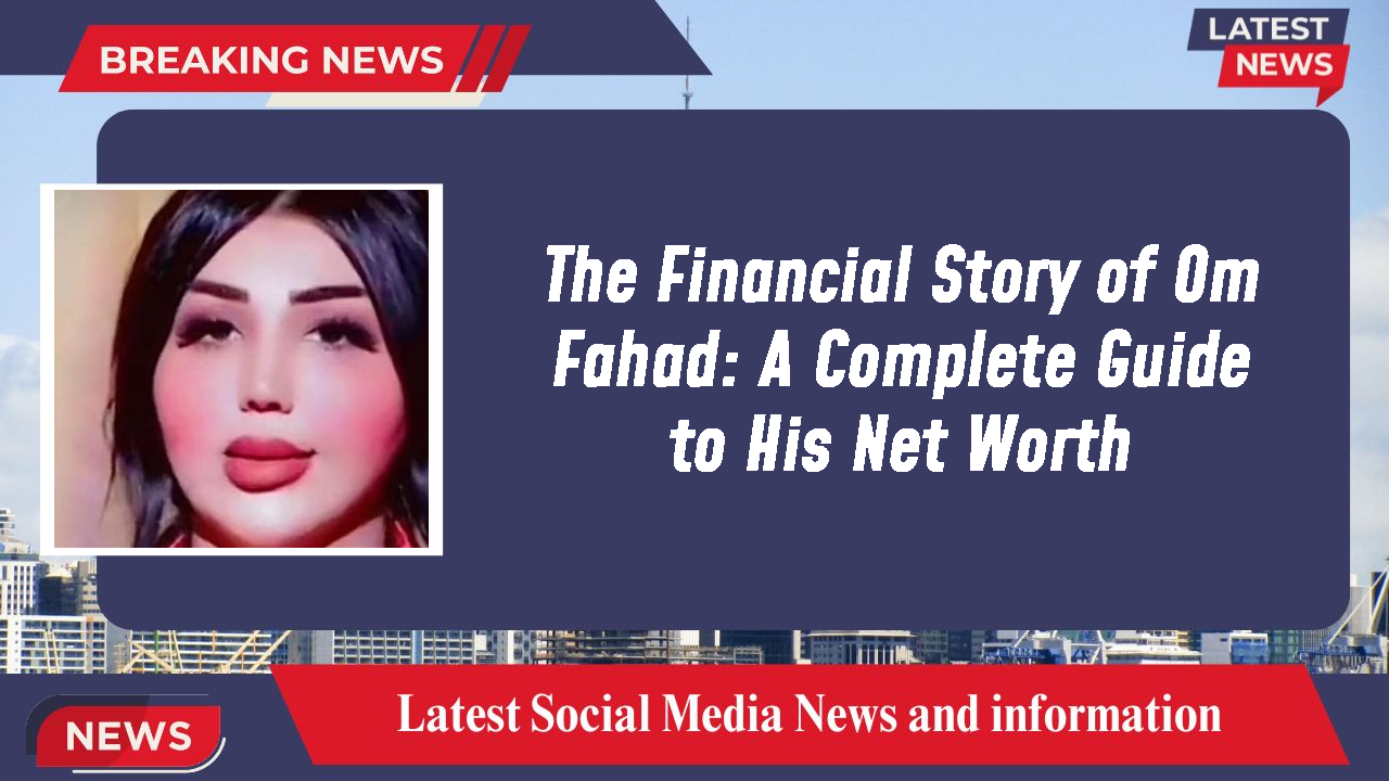 Om Fahad networth