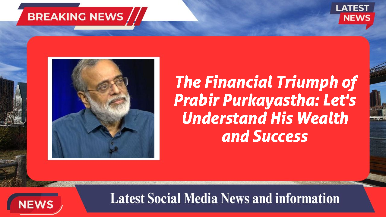 Prabir Purkayastha networth