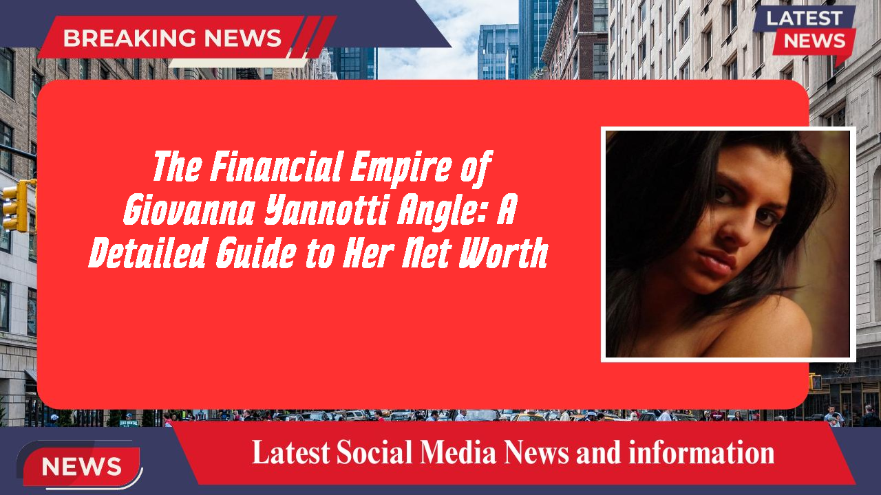 Giovanna Yannotti Angle networth