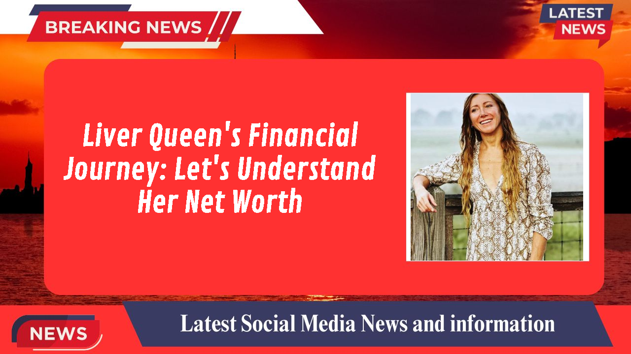 Liver Queen networth