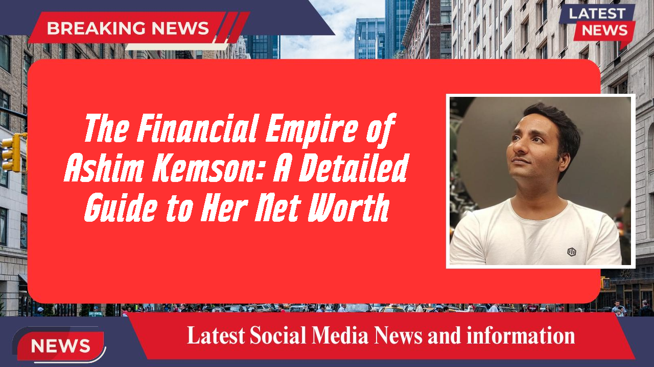 Ashim Kemson networth