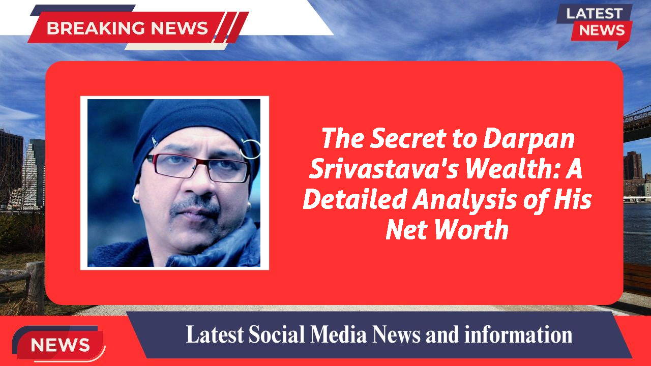 Darpan Srivastava networth