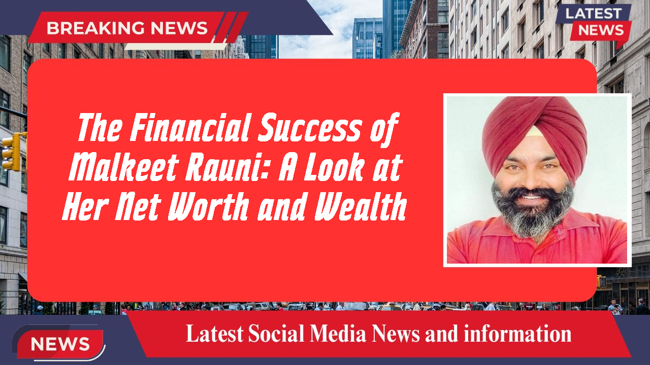 Malkeet Rauni networth