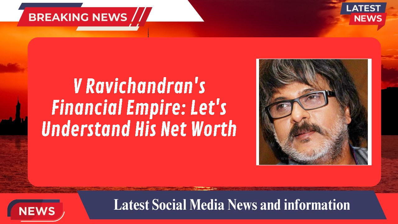 V Ravichandran networth