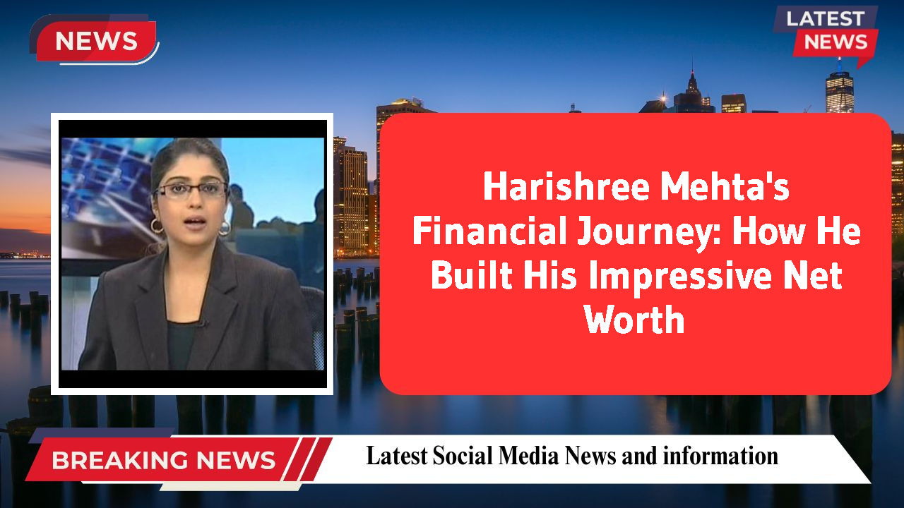 Harishree Mehta networth