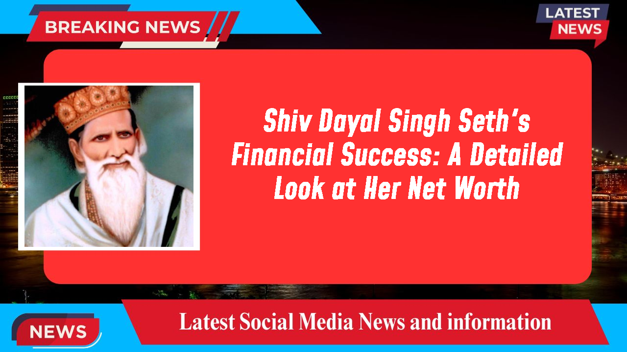 Shiv Dayal Singh Seth networth