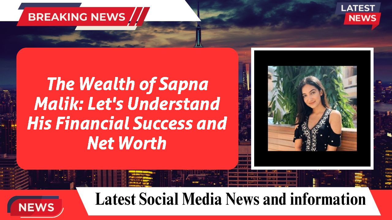 Sapna Malik networth
