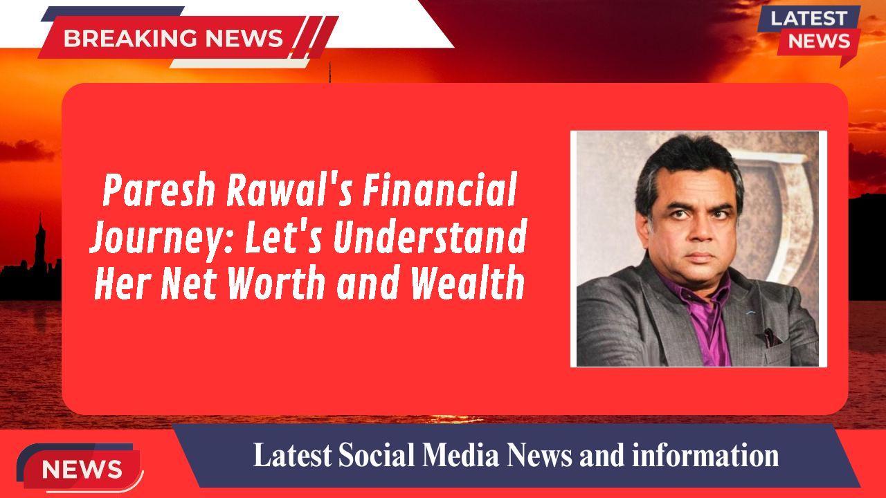 Paresh Rawal networth