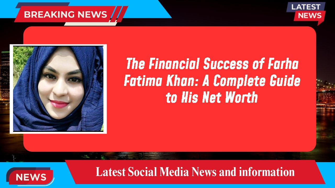 Farha Fatima Khan networth