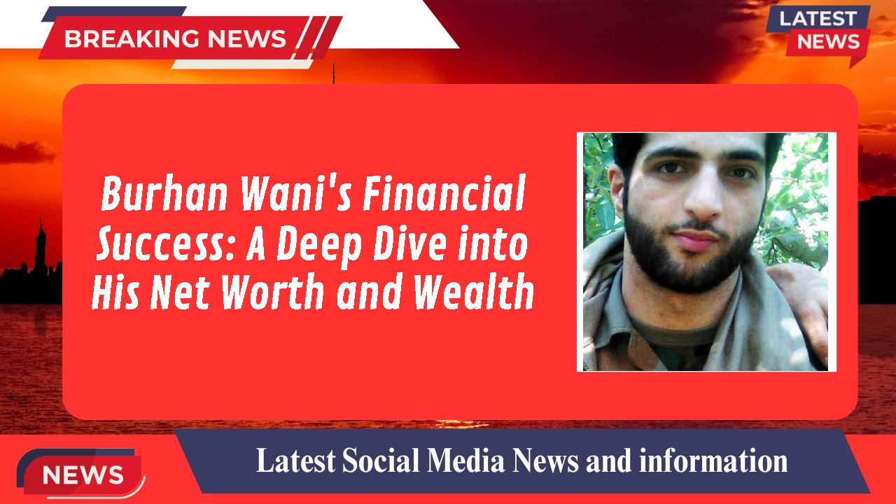Burhan Wani networth