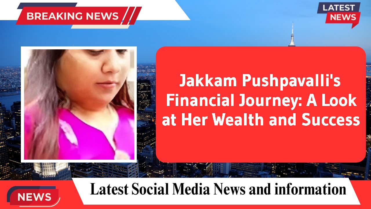 Jakkam Pushpavalli networth