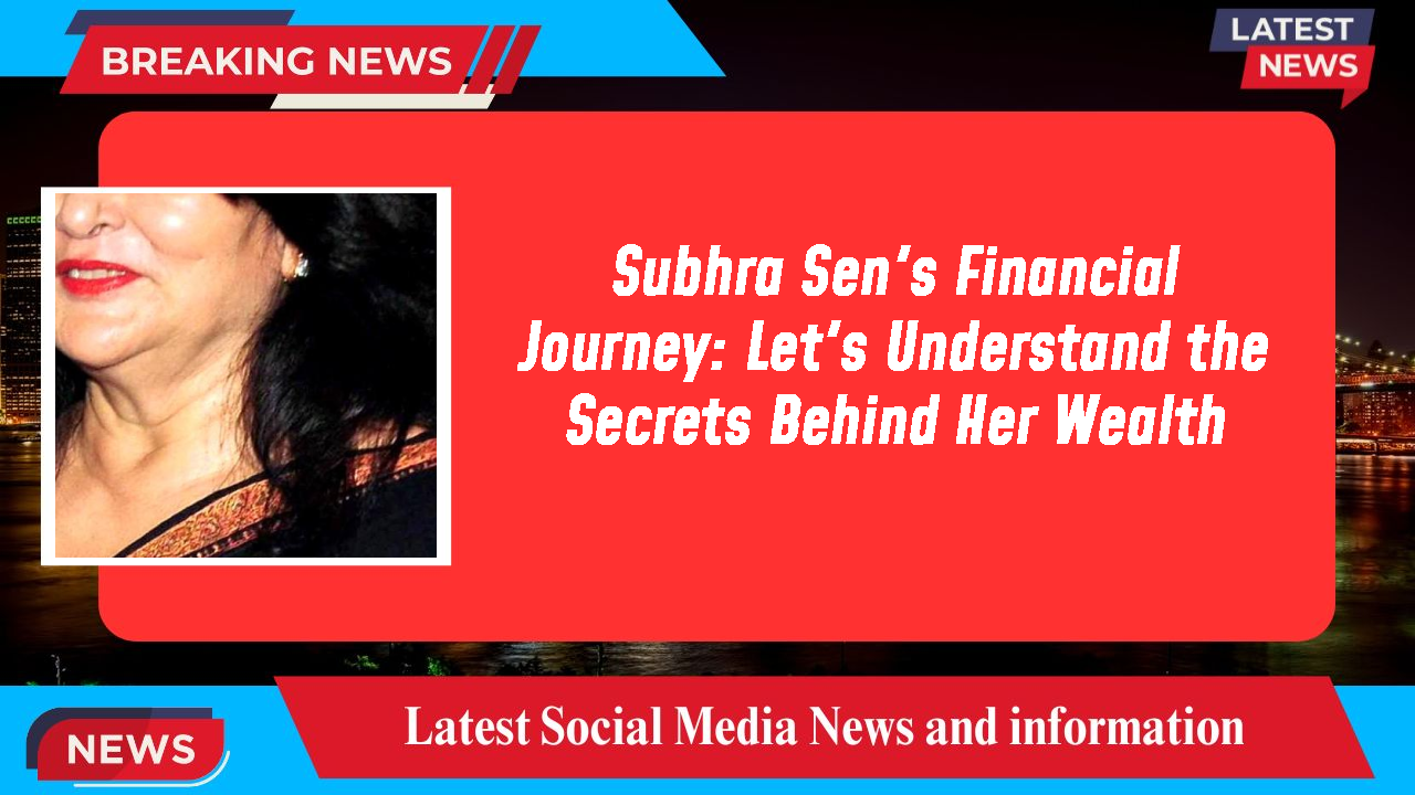 Subhra Sen networth
