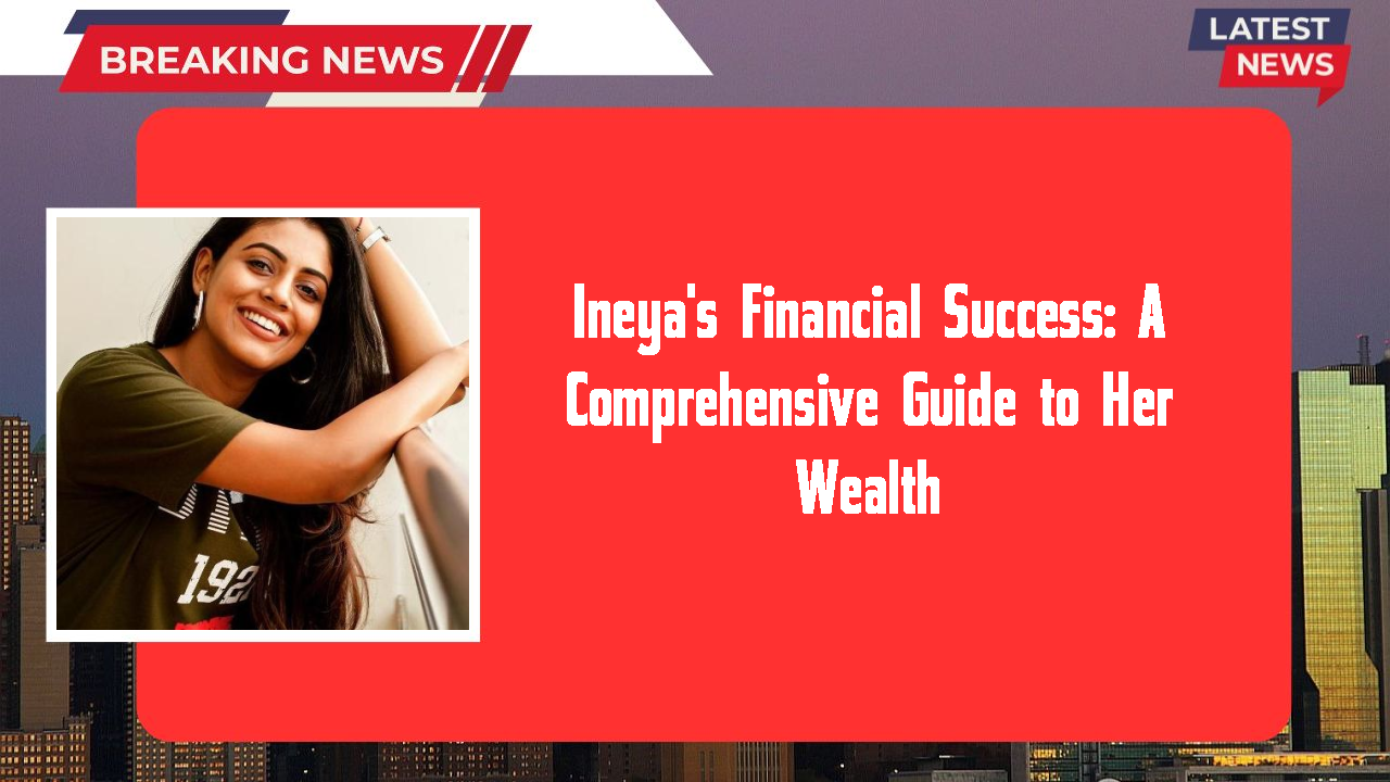 Ineya networth