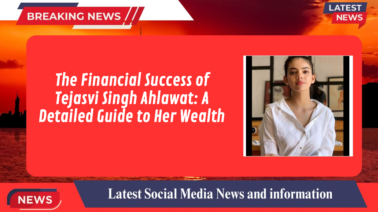 Tejasvi Singh Ahlawat networth