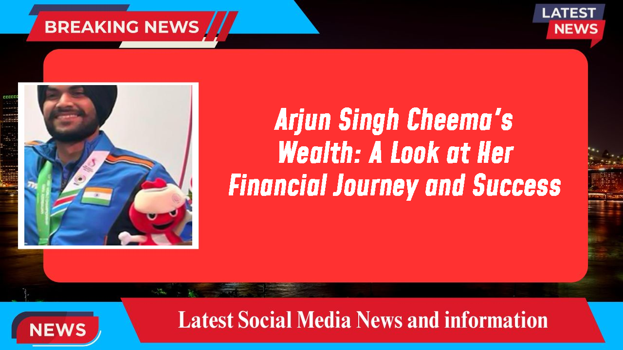 Arjun Singh Cheema networth