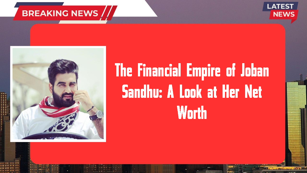 Joban Sandhu networth