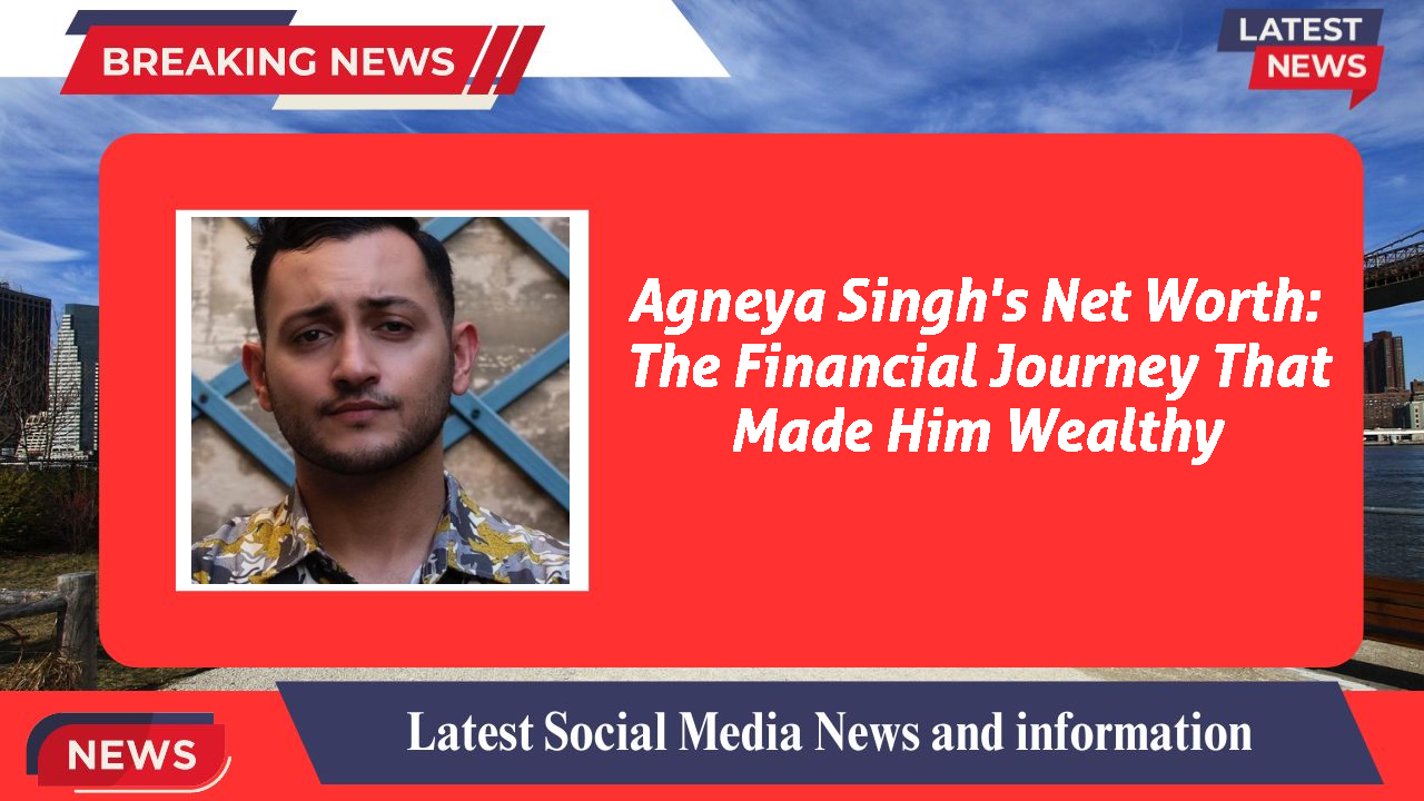 Agneya Singh networth