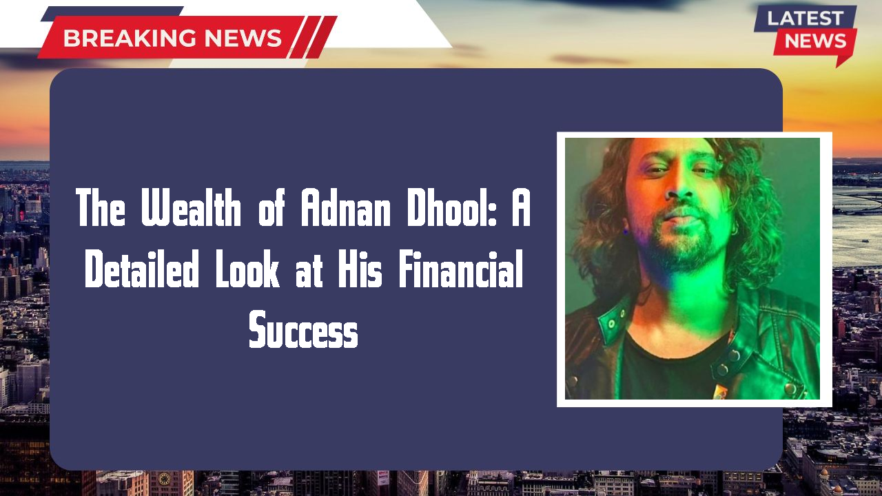 Adnan Dhool networth
