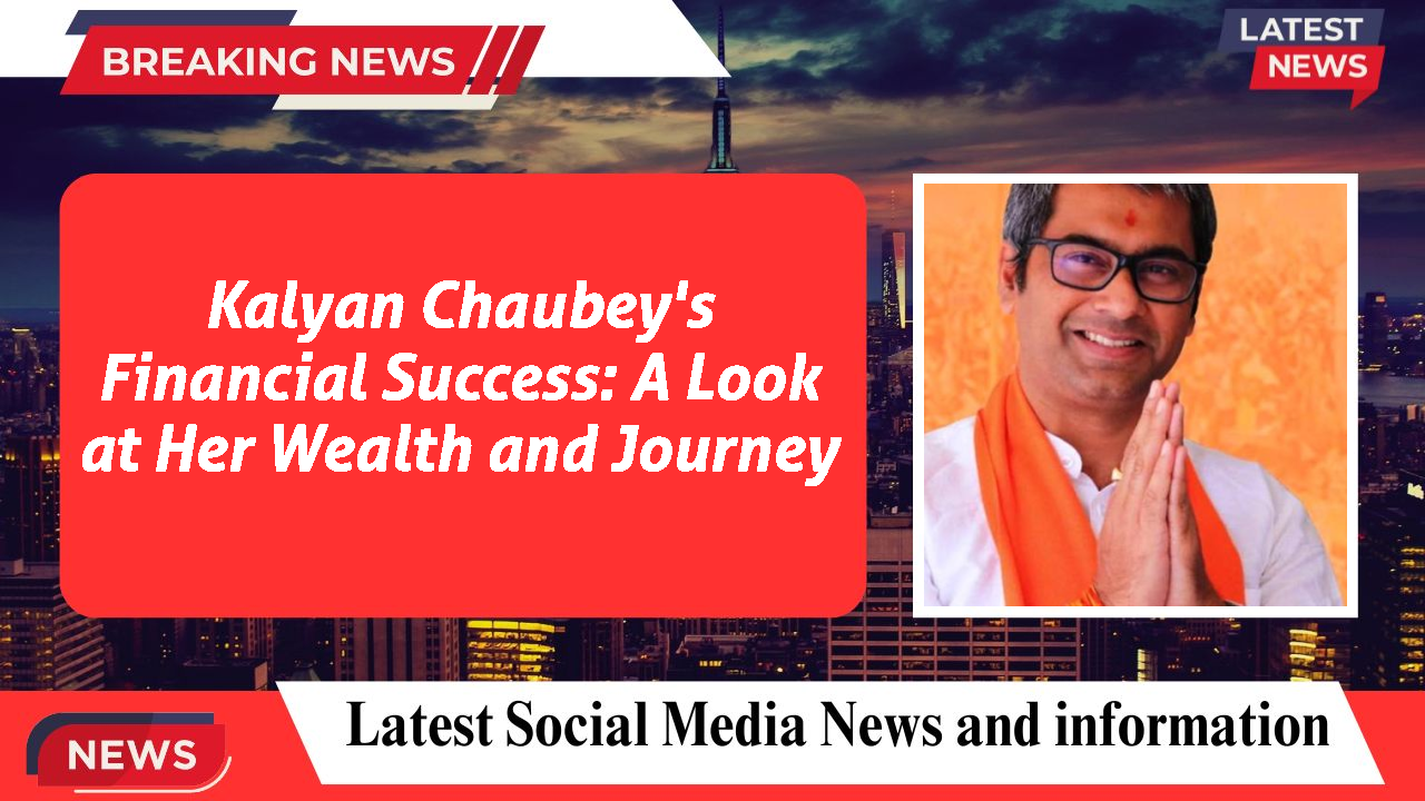 Kalyan Chaubey networth
