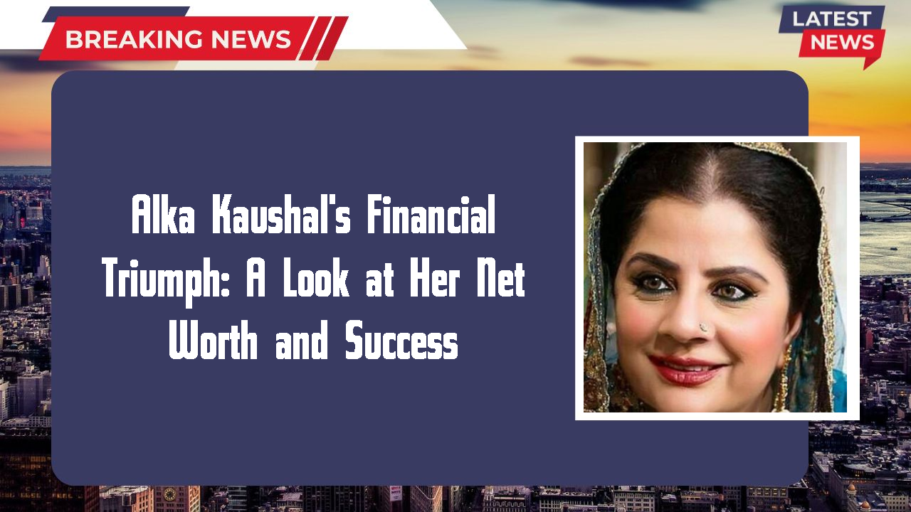 Alka Kaushal networth
