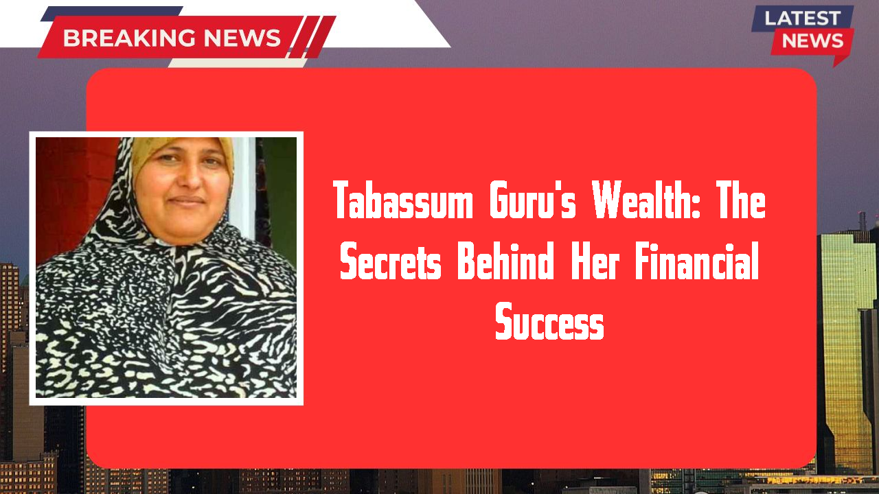 Tabassum Guru networth