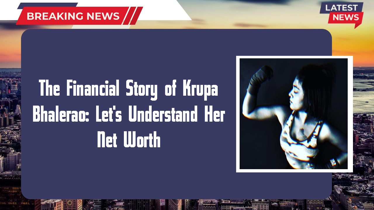 Krupa Bhalerao networth