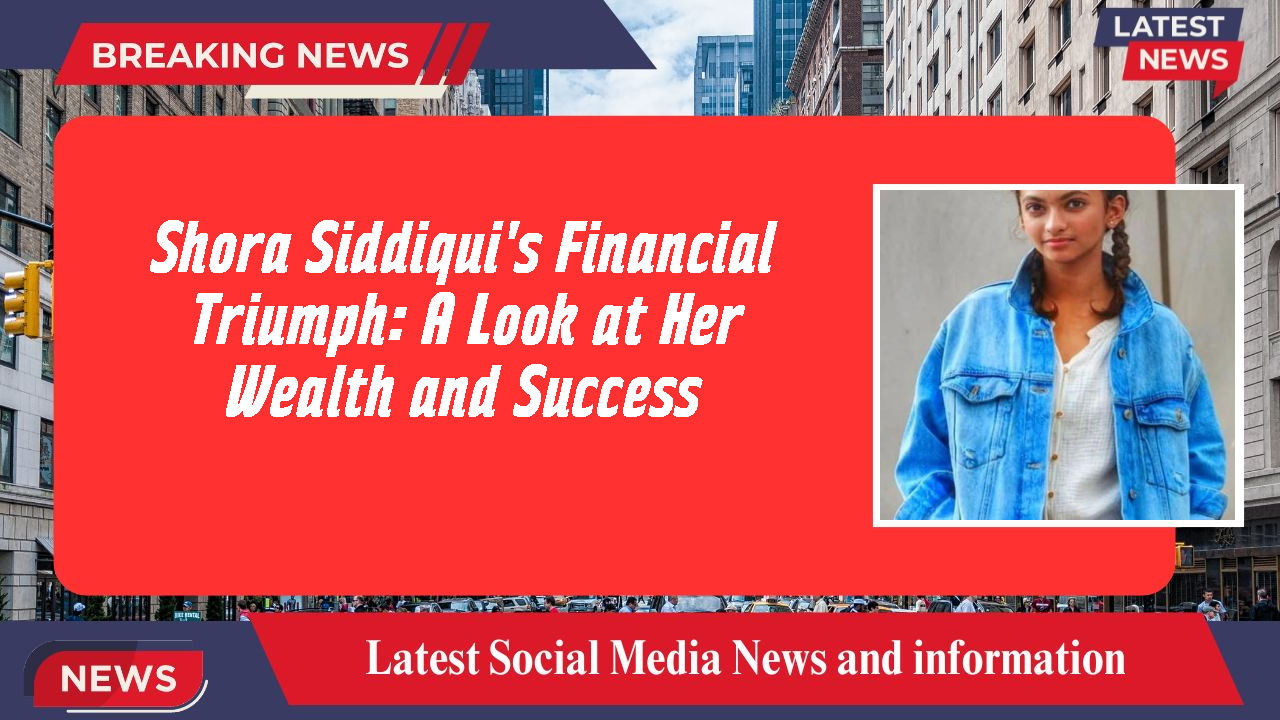 Shora Siddiqui networth