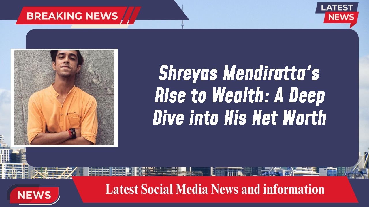 Shreyas Mendiratta networth