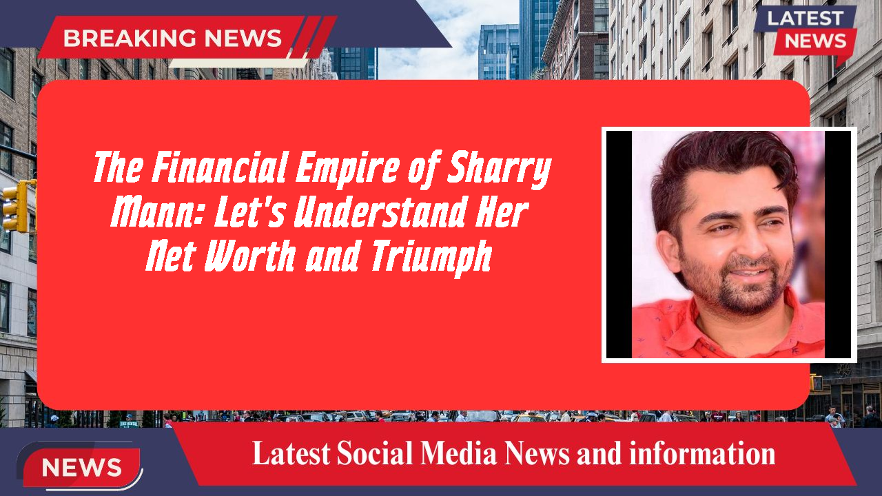 Sharry Mann networth