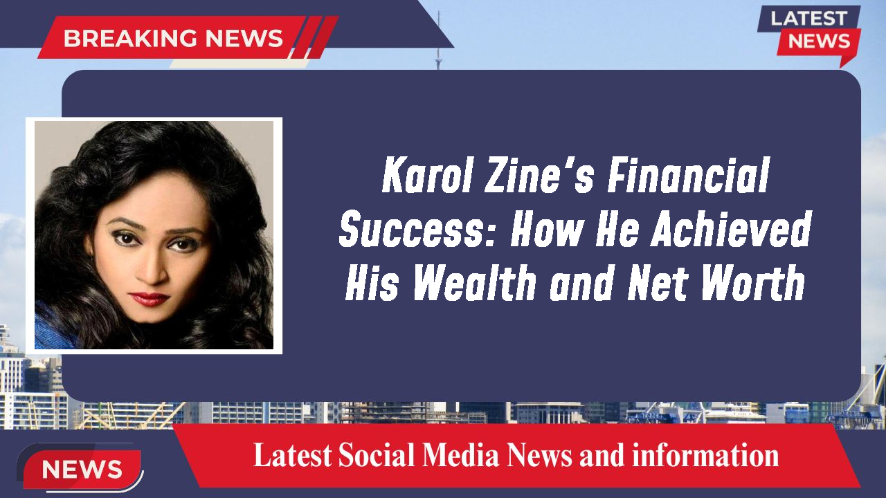 Karol Zine networth