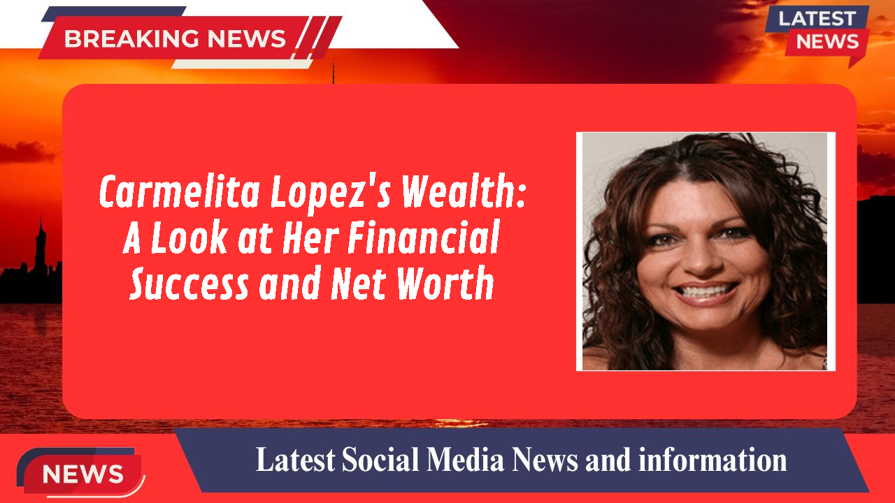 Carmelita Lopez networth