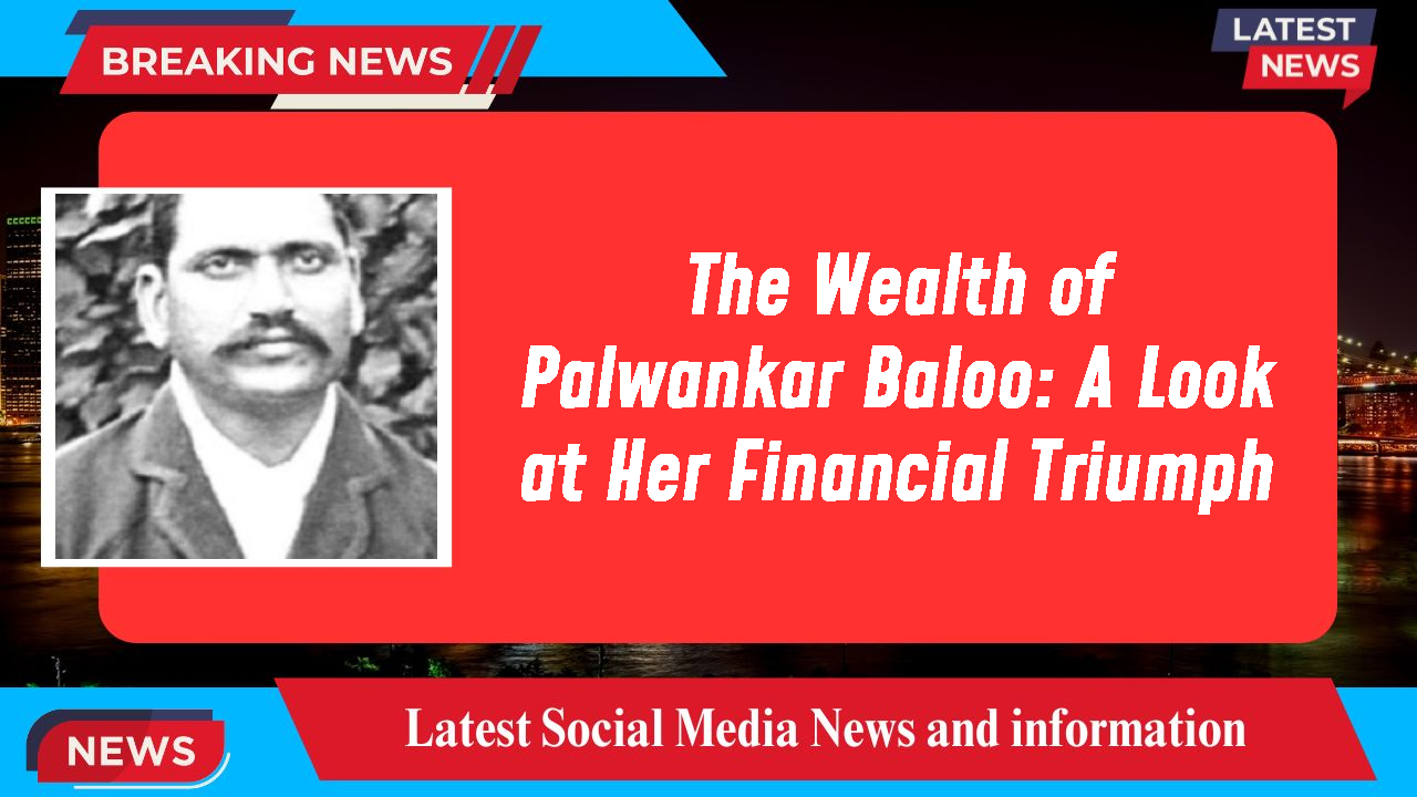 Palwankar Baloo networth