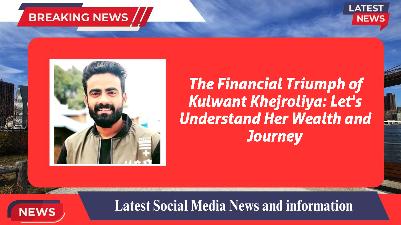 Kulwant Khejroliya networth