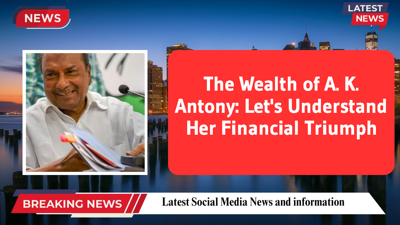 A. K. Antony networth