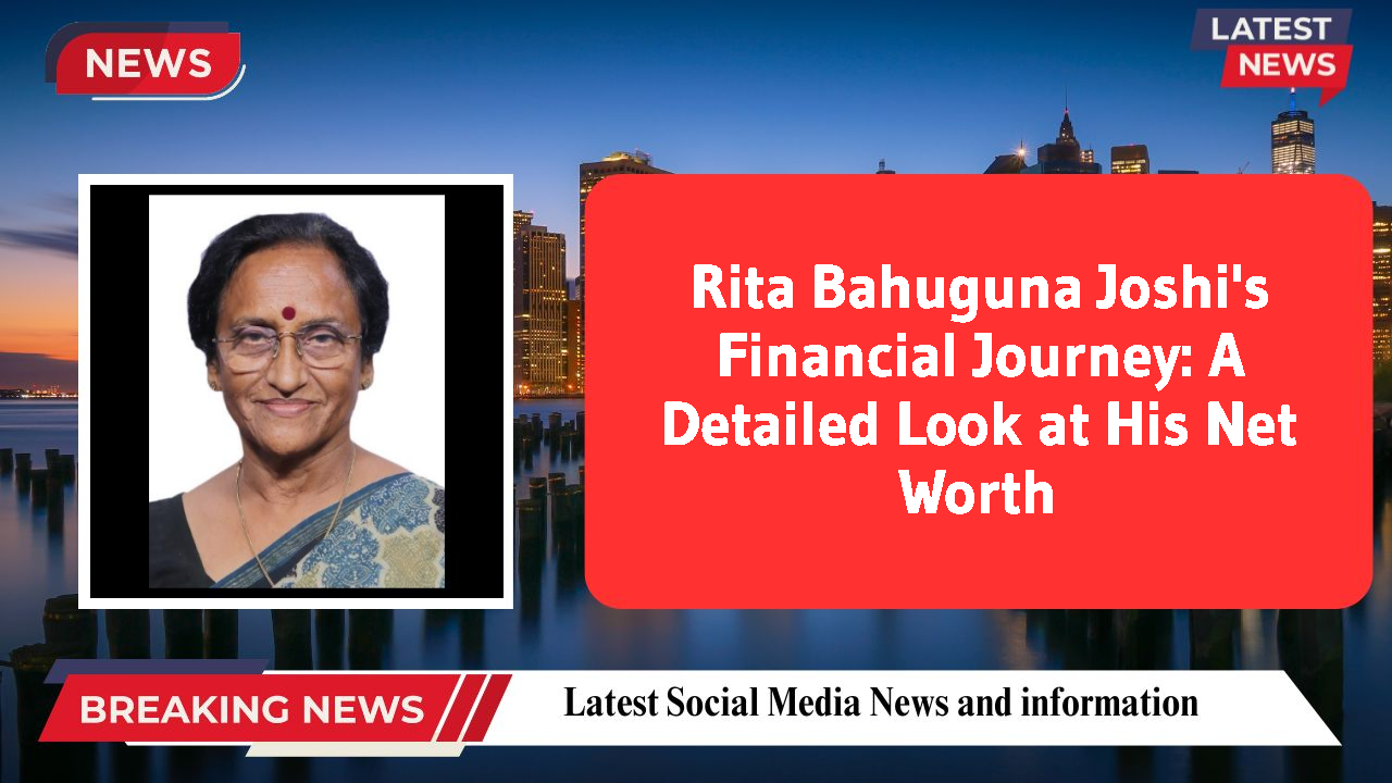 Rita Bahuguna Joshi networth