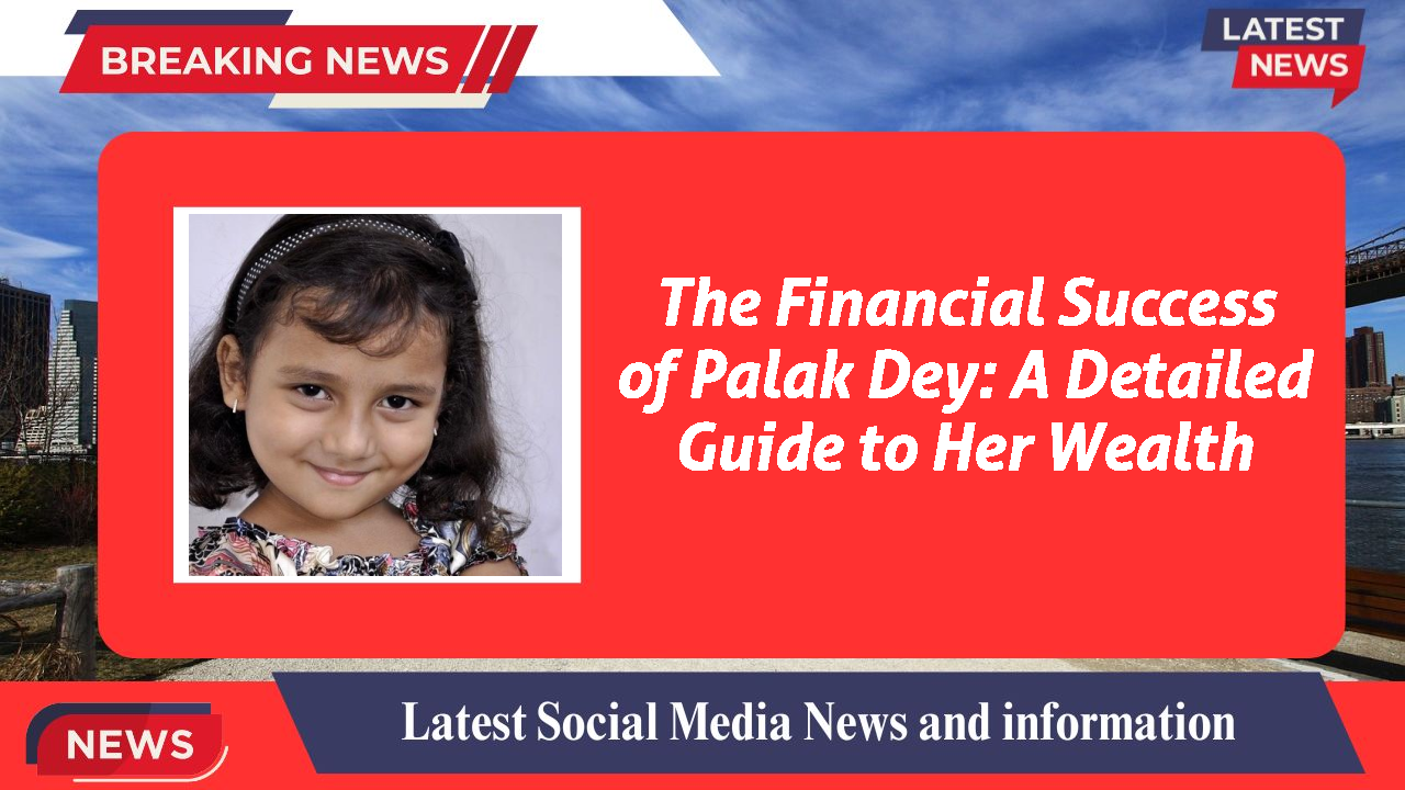 Palak Dey networth