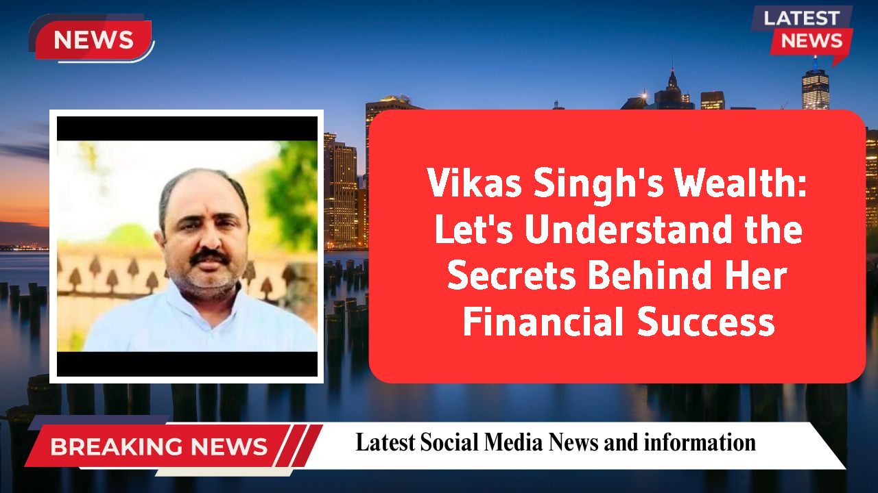 Vikas Singh networth