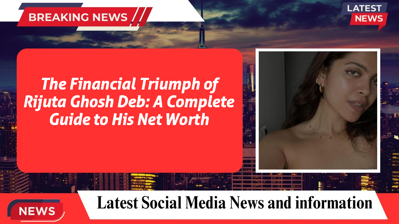 Rijuta Ghosh Deb networth