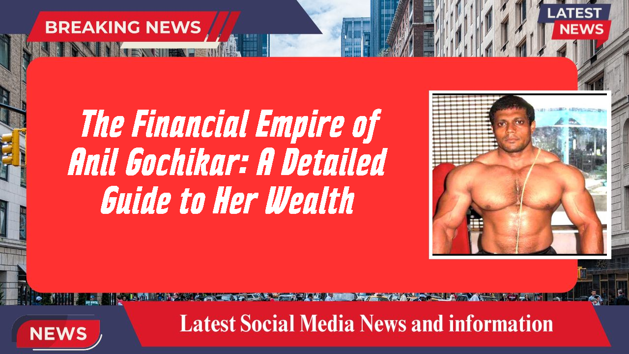 Anil Gochikar networth