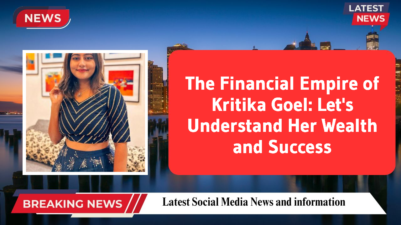Kritika Goel networth