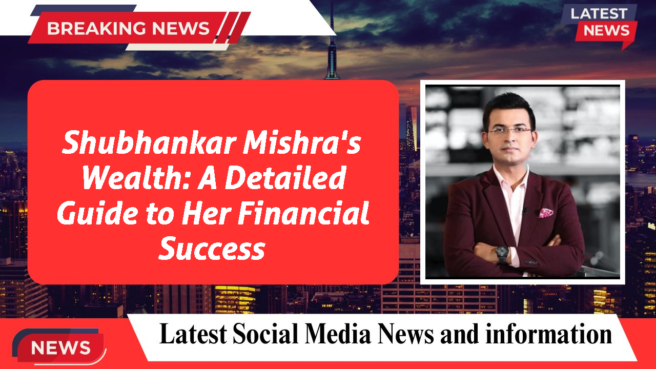 Shubhankar Mishra networth