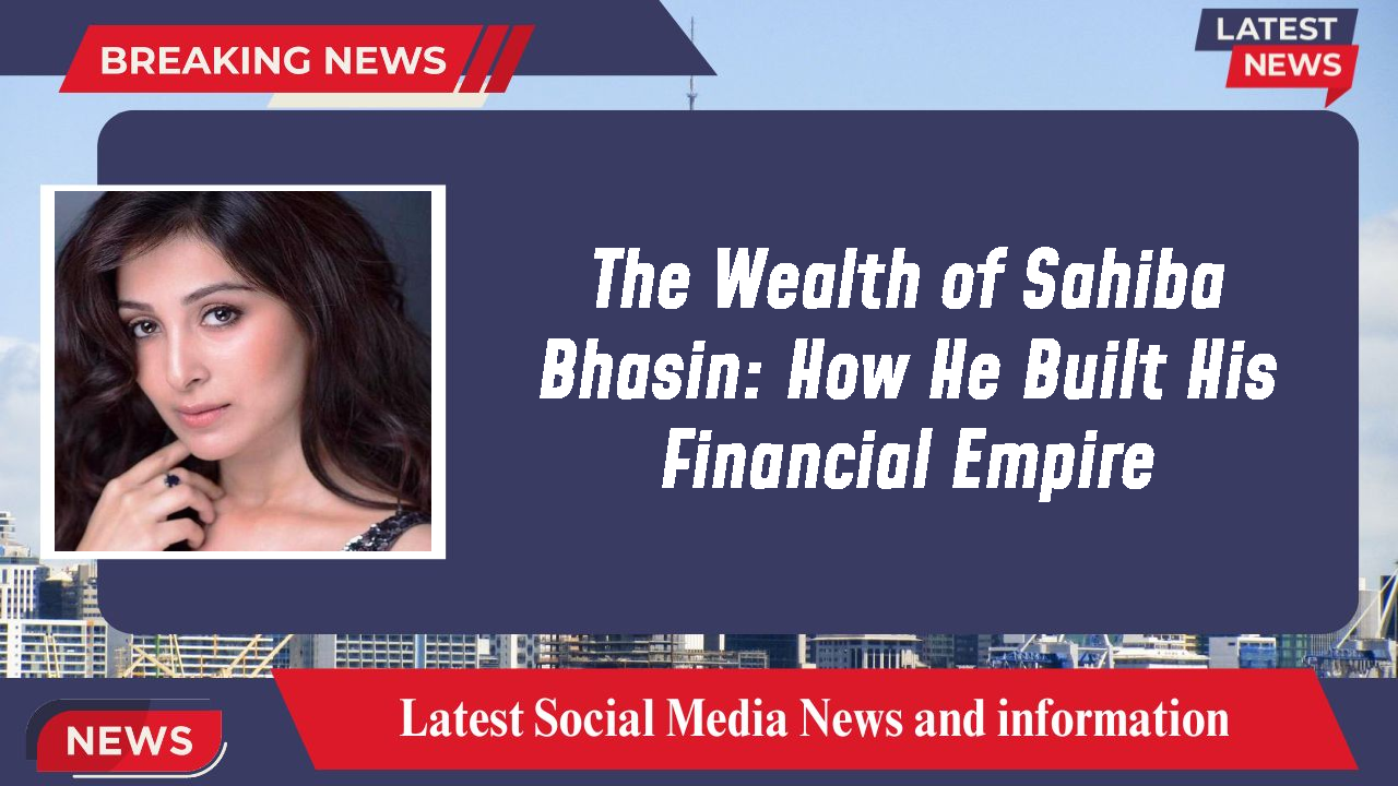 Sahiba Bhasin networth