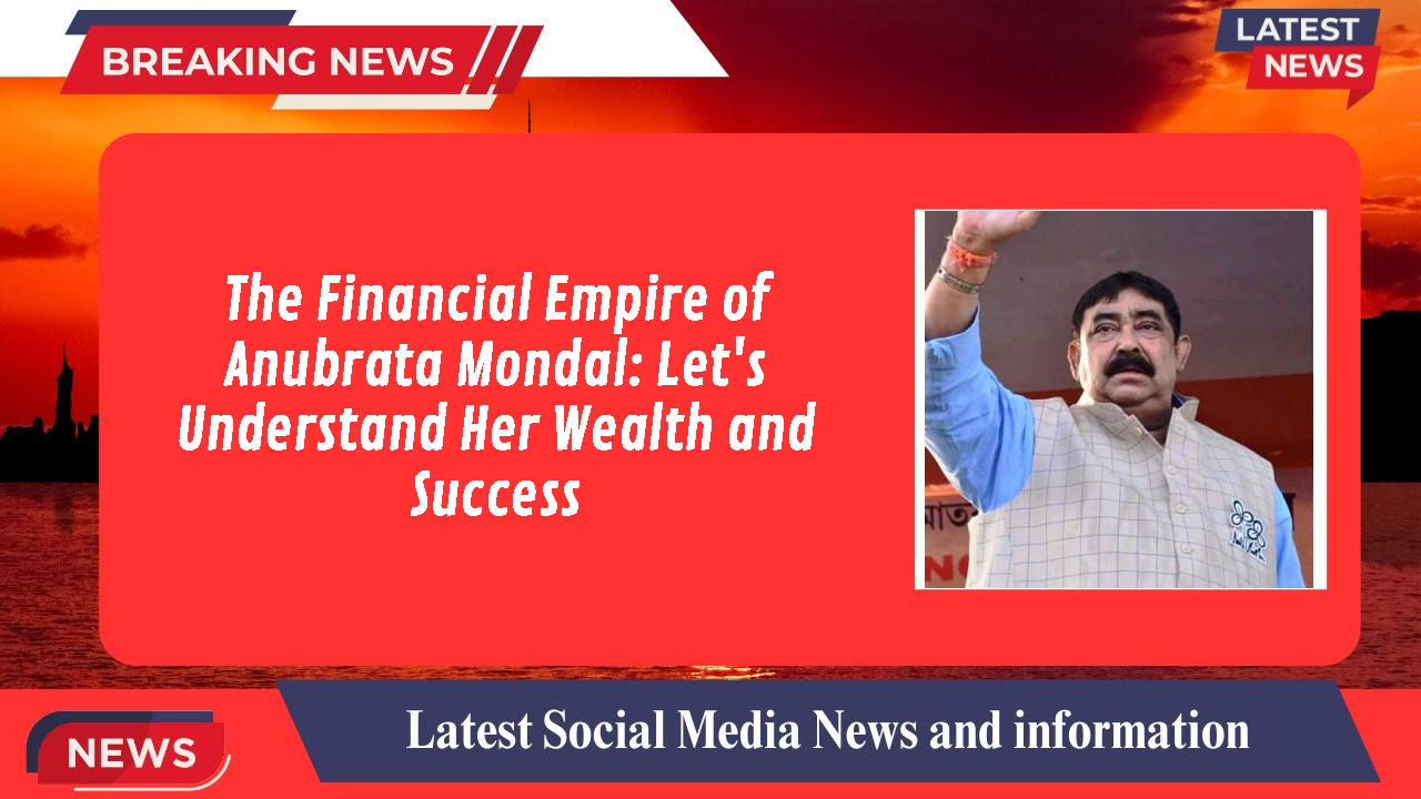 Anubrata Mondal networth