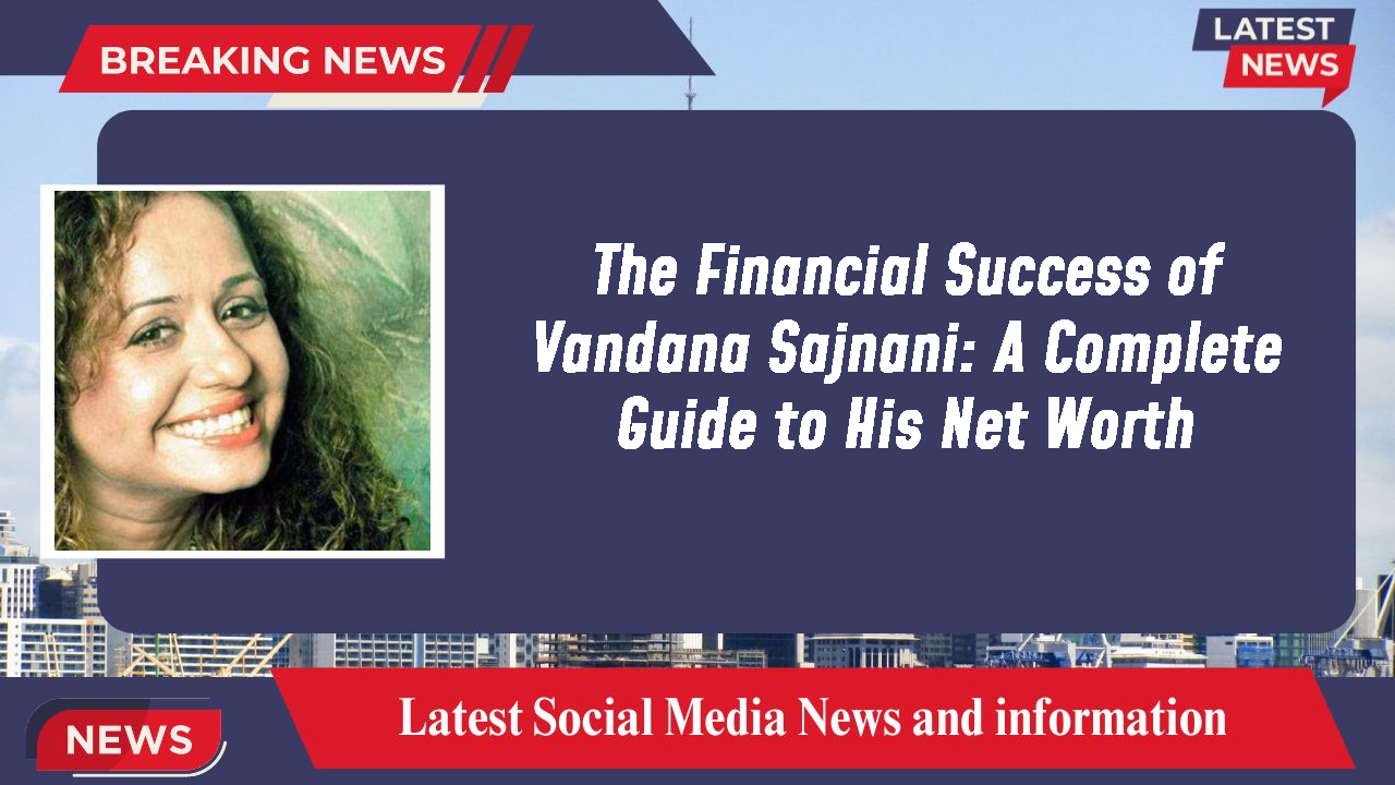 Vandana Sajnani networth