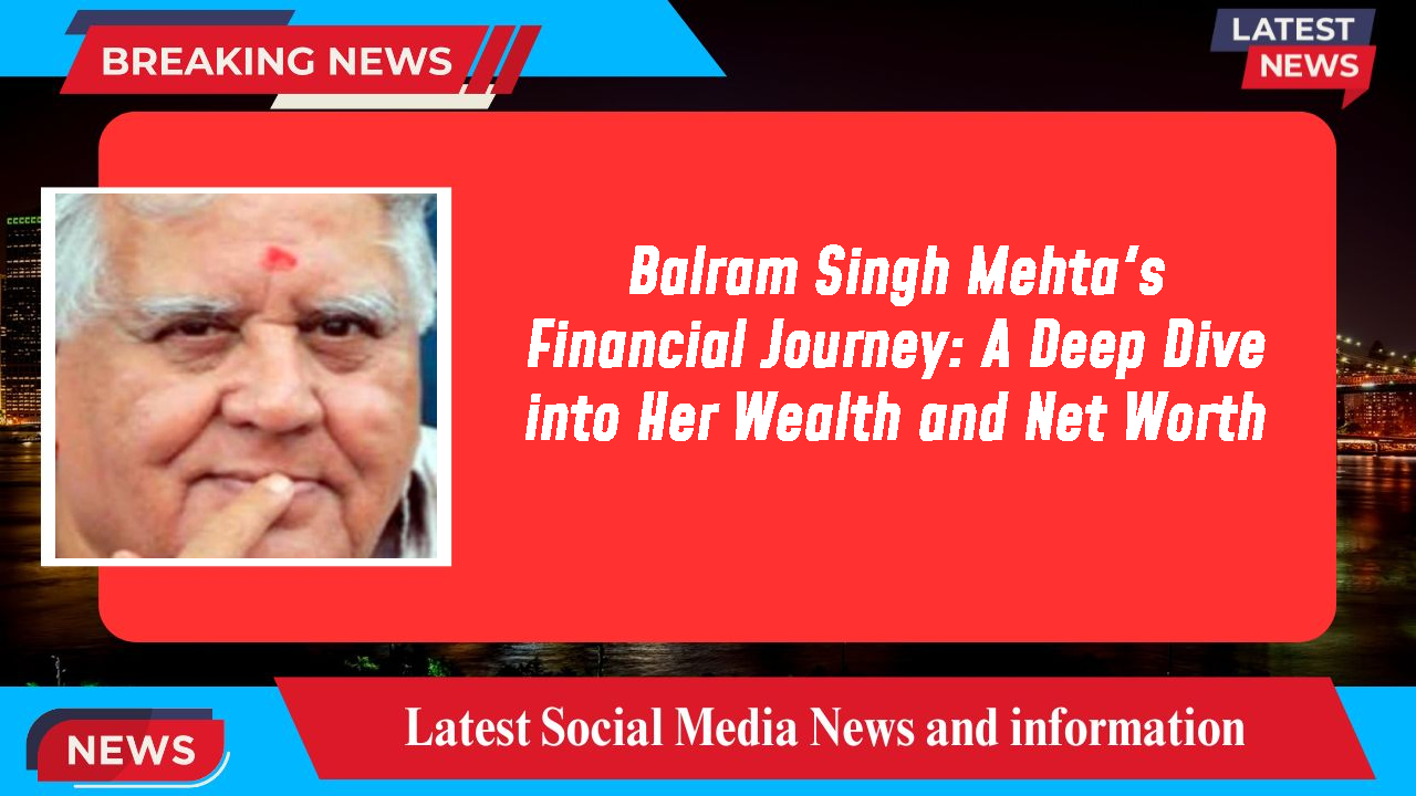 Balram Singh Mehta networth